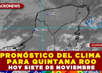 PRONÓSTICO DEL CLIMA PARA QUINTANA ROO HOY SIETE DE NOVIEMBRE