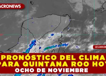 PRONÓSTICO DEL CLIMA PARA QUINTANA ROO HOY OCHO DE NOVIEMBRE