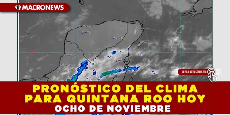 PRONÓSTICO DEL CLIMA PARA QUINTANA ROO HOY OCHO DE NOVIEMBRE