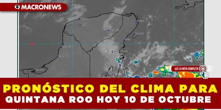 PRONÓSTICO DEL CLIMA PARA QUINTANA ROO HOY 10 DE OCTUBRE