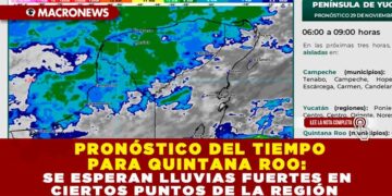 PRONÓSTICO DEL TIEMPO PARA QUINTANA ROO: SE ESPERAN LLUVIAS FUERTES EN CIERTOS PUNTOS DE LA REGIÓN