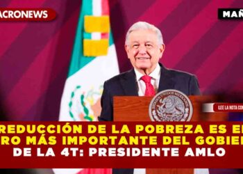 Reducción de la pobreza es el logro más importante del Gobierno de la 4T: presidente AMLO