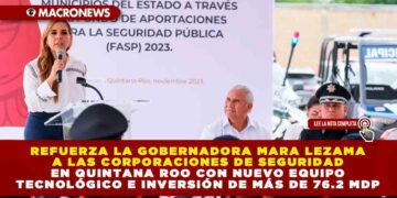 Refuerza la Gobernadora Mara Lezama a las corporaciones de seguridad en Quintana Roo con nuevo equipo tecnológico e inversión de más de 76.2 mdp