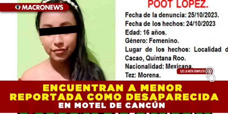 ENCUENTRAN A MENOR REPORTADA COMO DESAPARECIDA EN MOTEL DE CANCÚN