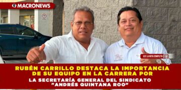 Rubén Carrillo Destaca la Importancia de su Equipo en la Carrera por la Secretaría General del Sindicato «Andrés Quintana Roo»