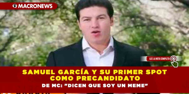 Samuel García y su primer spot como precandidato de MC: «Dicen que soy un meme»