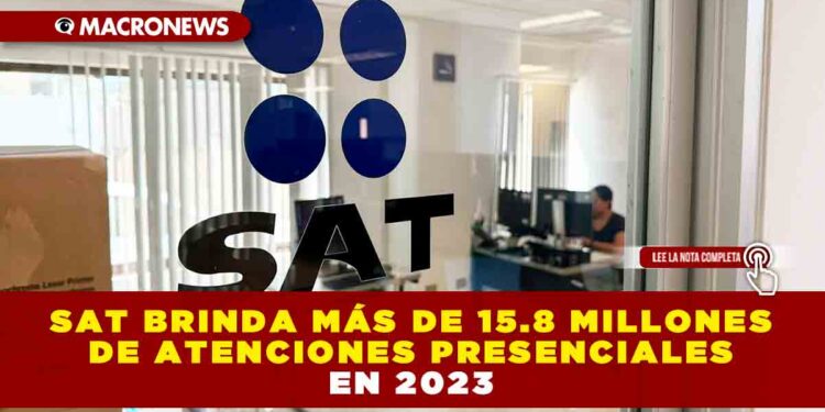 SAT BRINDA MÁS DE 15.8 MILLONES DE ATENCIONES PRESENCIALES EN 2023