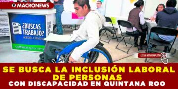 SE BUSCA LA INCLUSIÓN LABORAL DE PERSONAS CON DISCAPACIDAD EN QUINTANA ROO