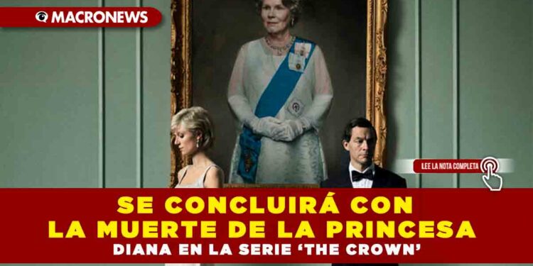 Se concluirá con la muerte de la princesa Diana en la serie ‘The Crown’