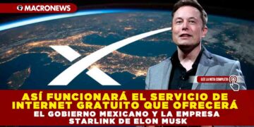 ASÍ FUNCIONARÁ EL SERVICIO DE INTERNET GRATUITO QUE OFRECERÁ EL GOBIERNO MEXICANO Y LA EMPRESA STARLINK DE ELON MUSK