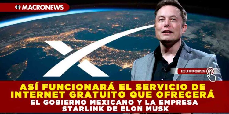 ASÍ FUNCIONARÁ EL SERVICIO DE INTERNET GRATUITO QUE OFRECERÁ EL GOBIERNO MEXICANO Y LA EMPRESA STARLINK DE ELON MUSK