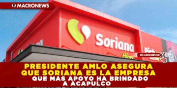 PRESIDENTE AMLO ASEGURA QUE SORIANA ES LA EMPRESA QUE MAS APOYO HA BRINDADO A ACAPULCO