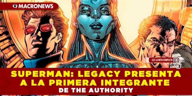 Superman: Legacy presenta a la primera integrante de The Authority