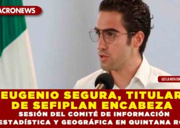Eugenio Segura, Titular de SEFIPLAN Encabeza Sesión del Comité de Información Estadística y Geográfica en Q.Roo