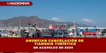 Anuncian cancelación de Tianguis Turístico en Acapulco en 2024