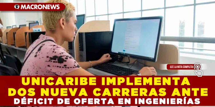 UNICARIBE IMPLEMENTA DOS NUEVA CARRERAS ANTE DÉFICIT DE OFERTA EN INGENIERÍAS