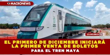EL PRIMERO DE DICIEMBRE INICIARÁ LA PRIMER VENTA DE BOLETOS PARA EL TREN MAYA
