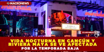 VIDA NOCTURNA EN CANCÚN Y RIVIERA MAYA SE VE AFECTADA POR LA TEMPORADA BAJA