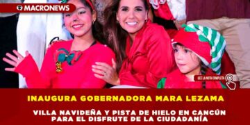 Inaugura Gobernadora Mara Lezama Villa Navideña y pista de hielo en Cancún para el disfrute de la ciudadanía