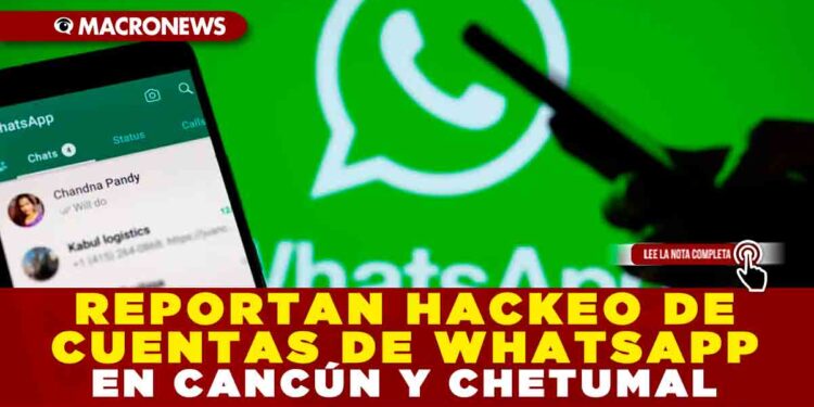 REPORTAN HACKEO DE CUENTAS DE WHATSAPP EN CANCÚN Y CHETUMAL