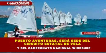 PUERTO AVENTURAS, SERÁ SEDE DEL CIRCUITO ESTATAL DE VELA Y DEL CAMPEONATO NACIONAL WINDSURF