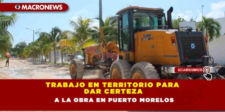Trabajo en territorio para dar certeza a la obra en Puerto Morelos