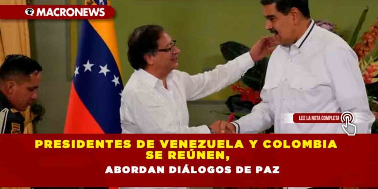 Presidentes de Venezuela y Colombia se reúnen, abordan diálogos de paz