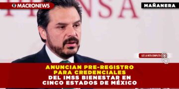 Anuncian Pre-registro para credenciales del IMSS Bienestar en cinco estados de México