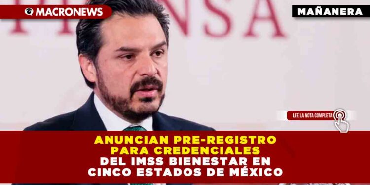 Anuncian Pre-registro para credenciales del IMSS Bienestar en cinco estados de México