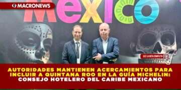 Autoridades de Quintana Roo mantienen acercamientos para incluir a Quintana Roo en la Guía Michelin: Consejo Hotelero del Caribe Mexicano