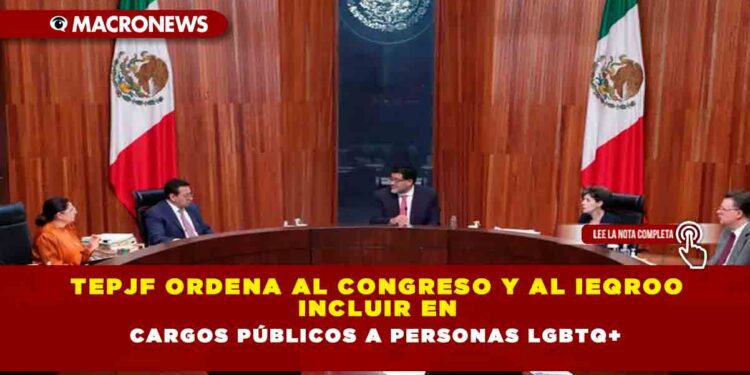 TEPJF ordena al Congreso y al IEQROO incluir en cargos públicos a personas LGBTQ+