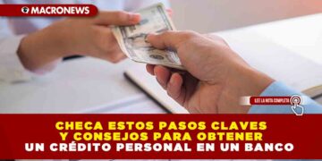 Checa estos pasos claves y consejos para obtener un crédito personal en un banco