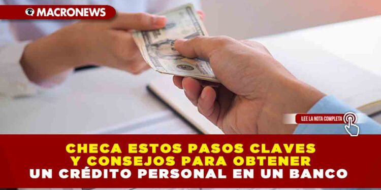 Checa estos pasos claves y consejos para obtener un crédito personal en un banco