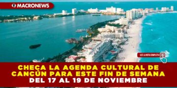 Checa la agenda cultural de Cancún para este fin de semana del 17 al 19 de Noviembre