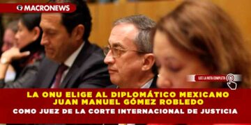 La ONU elige al diplomático mexicano Juan Manuel Gómez Robledo como juez de la Corte Internacional de Justicia