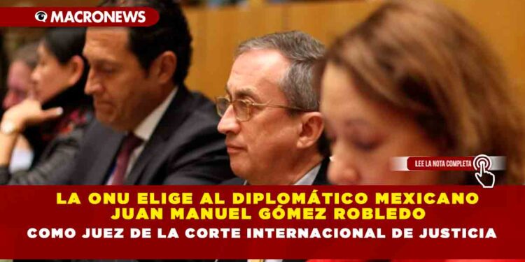 La ONU elige al diplomático mexicano Juan Manuel Gómez Robledo como juez de la Corte Internacional de Justicia