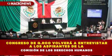 Congreso de Q.Roo volverá a entrevistar a los aspirantes de la  Comisión de los Derechos Humanos