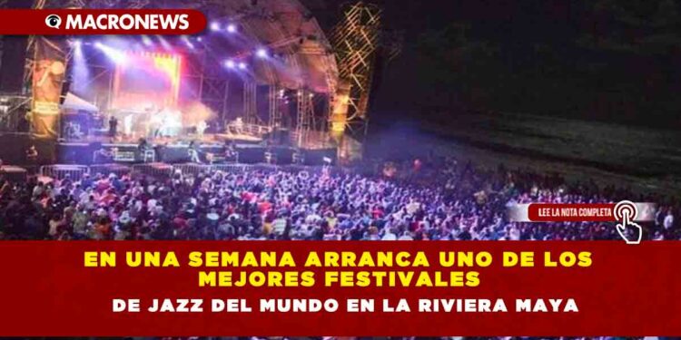 En una semana arranca uno de los mejores festivales de Jazz del mundo en la Riviera Maya