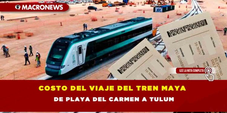 Costo del viaje del Tren Maya de Playa del Carmen a Tulum