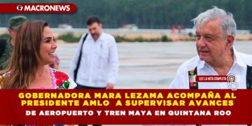 Gobernadora Mara Lezama acompaña al Presidente AMLO a supervisar avances de aeropuerto y Tren Maya en Quintana Roo