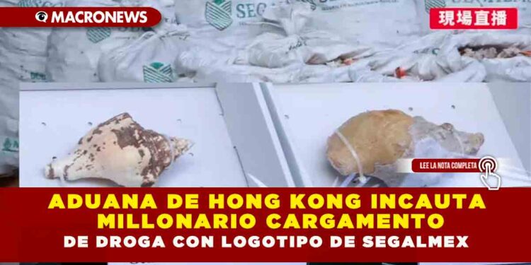 Aduana de Hong Kong incauta millonario cargamento de droga con logotipo de Segalmex
