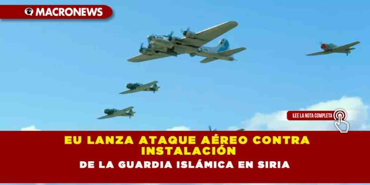 EU lanza ataque aéreo contra instalación de la Guardia Islámica en Siria