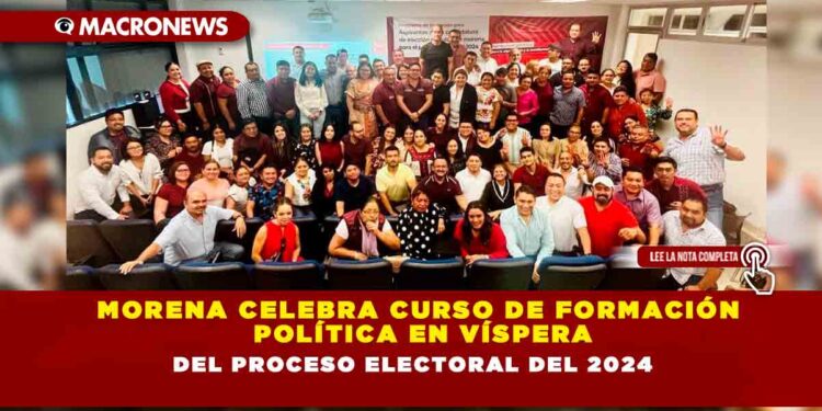Morena celebra curso de Formación Política en víspera del proceso electoral del 2024