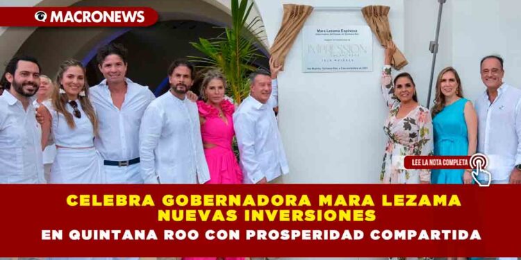 Celebra Gobernadora Mara Lezama nuevas inversiones en Quintana Roo con prosperidad compartida
