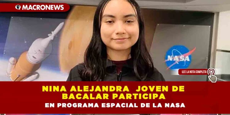 Nina Alejandra  Joven de Bacalar participa en programa espacial de la NASA