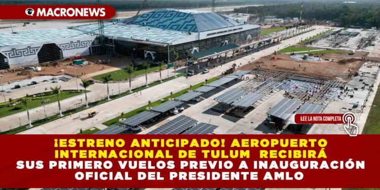 ¡Estreno anticipado! Aeropuerto Internacional de Tulum recibirá sus primero vuelos previo a inauguración oficial del Presidente AMLO