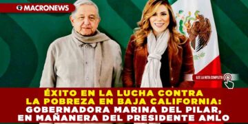 Éxito en la lucha contra la pobreza en Baja California: Gobernadora Marina del Pilar, en Mañanera del Presidente AMLO