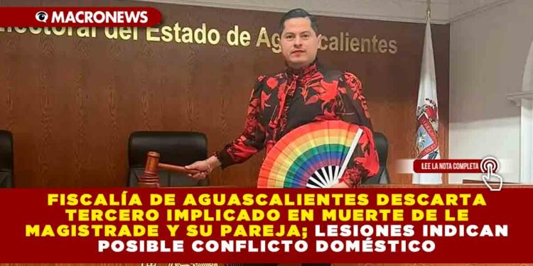 Fiscalía de Aguascalientes descarta tercero implicado en muerte de le magistrade y su pareja; lesiones indican posible conflicto doméstico