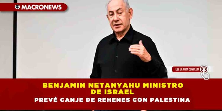 Benjamin Netanyahu Ministro de Israel  prevé canje de rehenes con Palestina