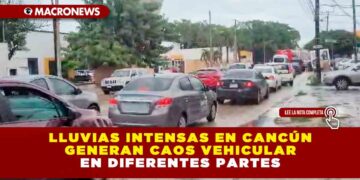 LLUVIAS INTENSAS EN CANCÚN GENERAN CAOS VEHICULAR EN DIFERENTES PARTES